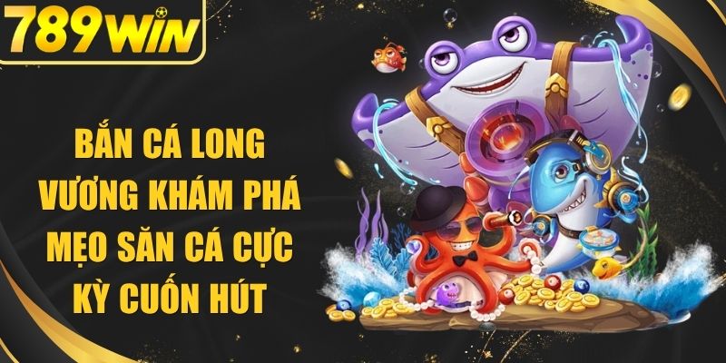 Bắn Cá Long Vương