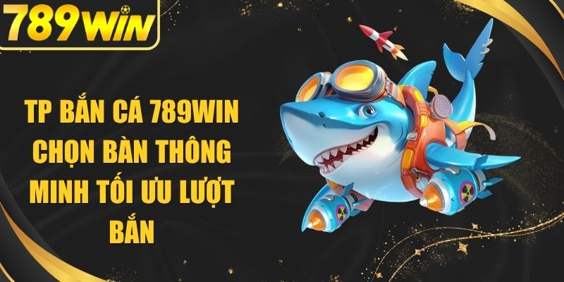TP Bắn Cá 789WIN
